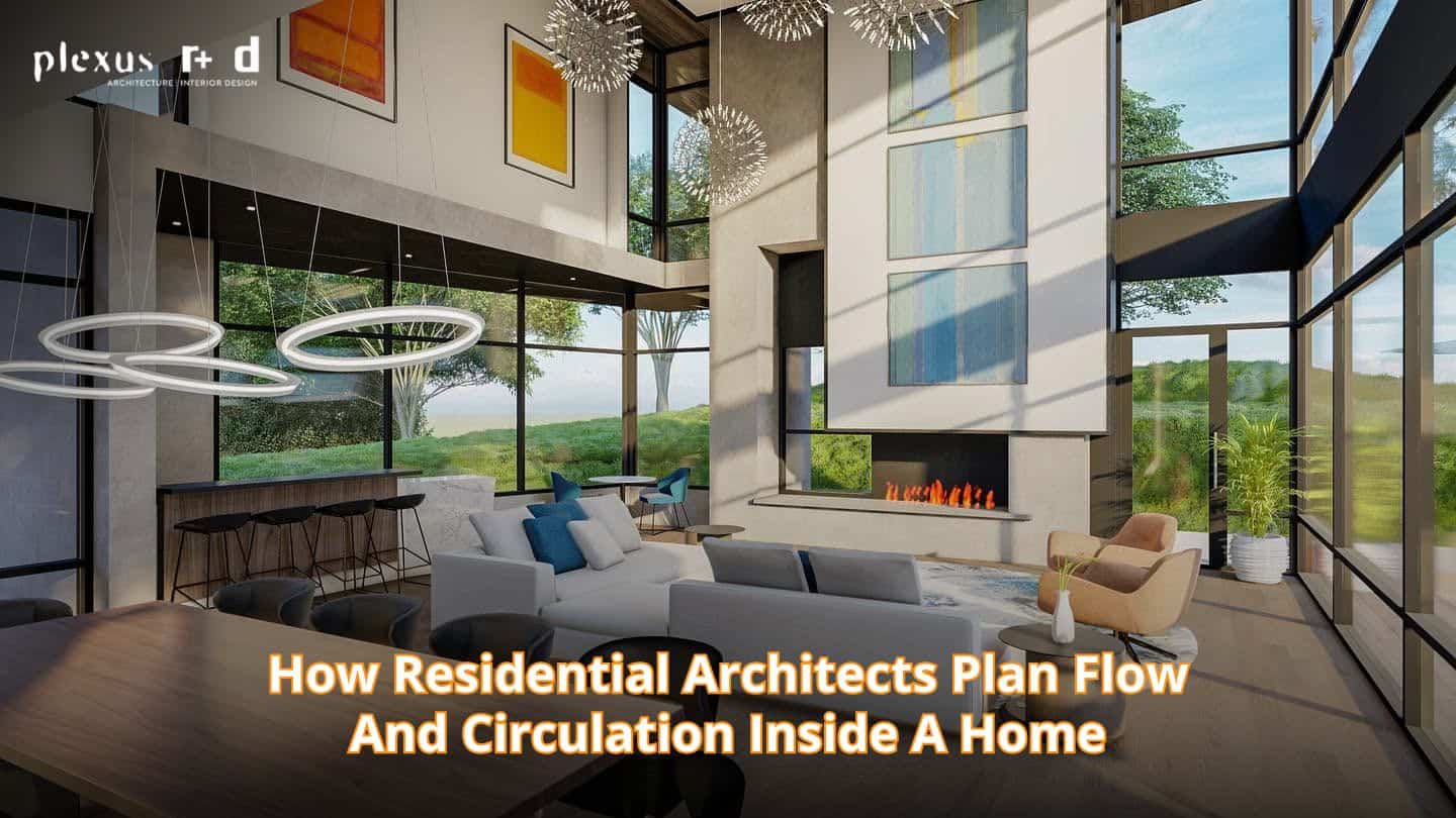 How Residential Architects Plan Flow and Circulation Inside a Home